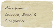 Alexander
Gitarre, Bass & Computer